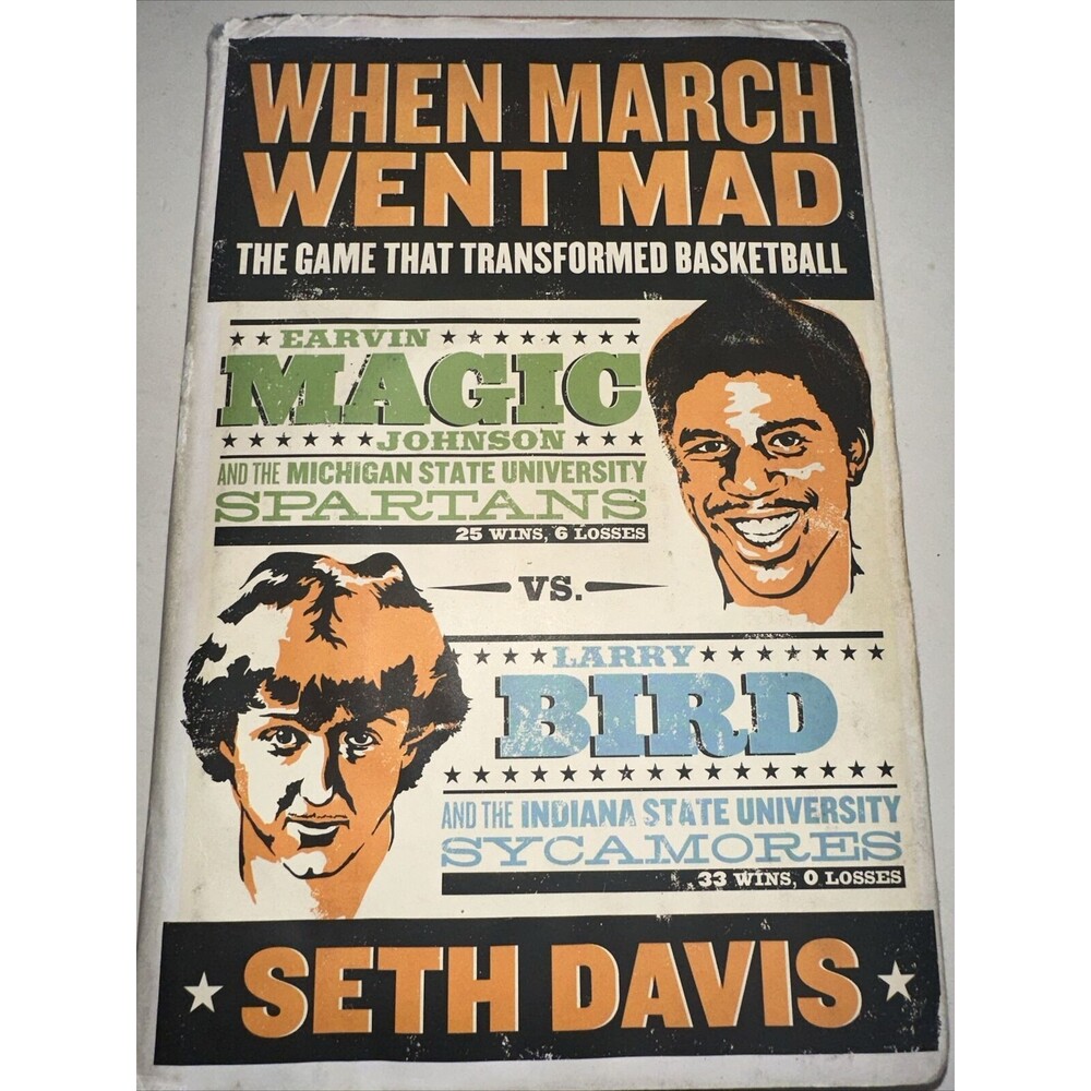 When March Went Mad : The Game That Transformed Basketball by Seth Davis 2009